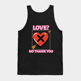 LOVE? NO THANK YOU Tank Top